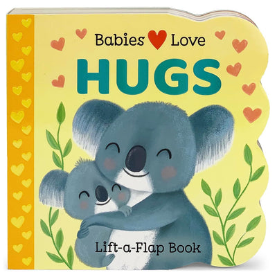 Lift a Flap Book Babies Love Hugs